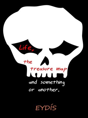 cover image of Life, the Treasure Map and something or another.